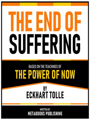 cover image of The End of Suffering--Based On the Teachings of the Power of Now by Eckhart Tolle
